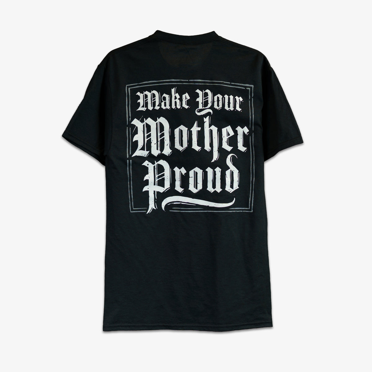 MAKE YOUR MOTHER PROUD TEE