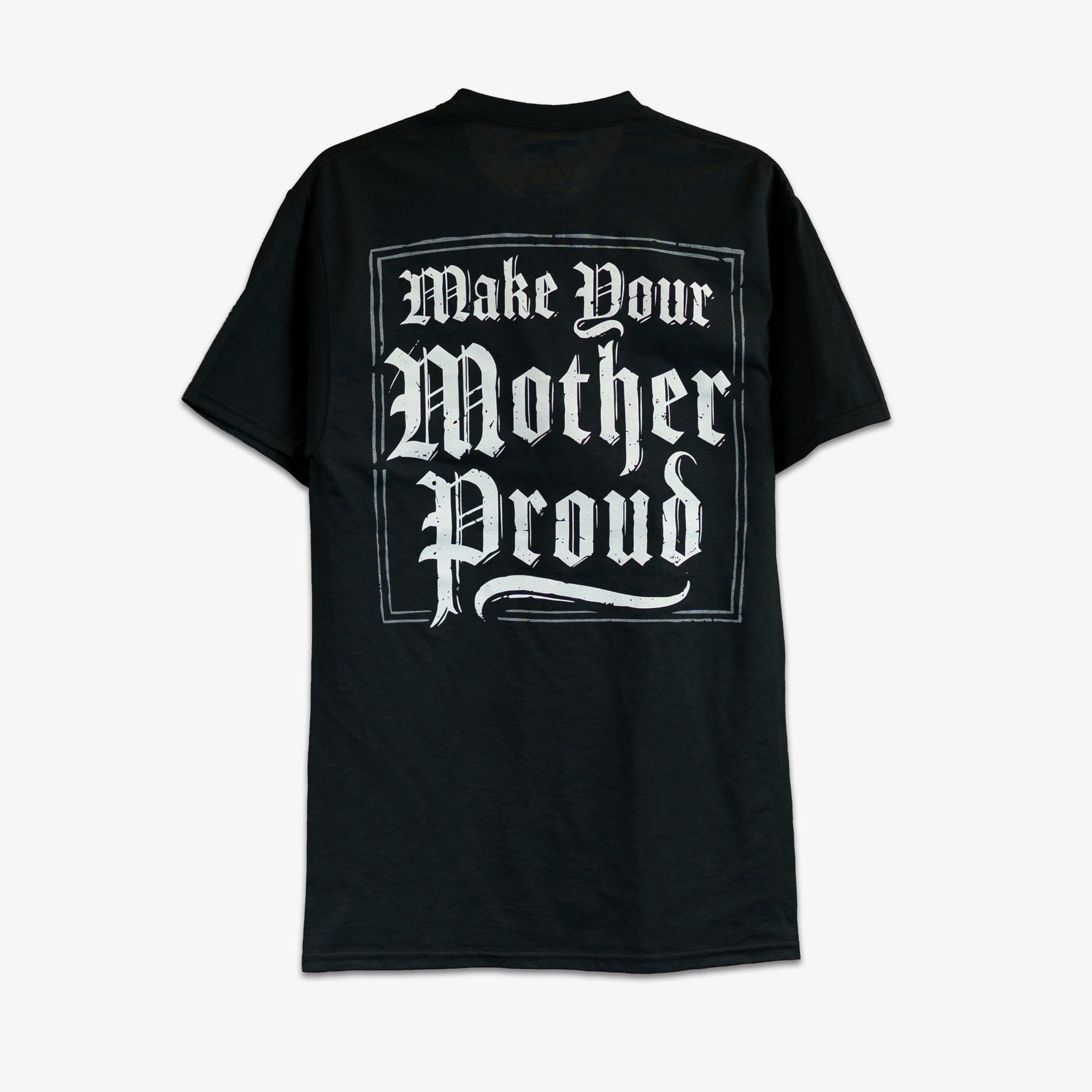 MAKE YOUR MOTHER PROUD TEE